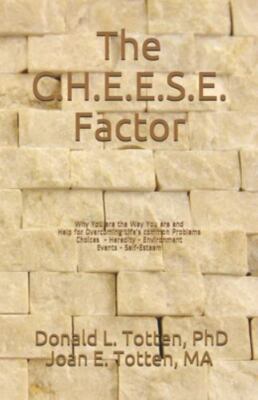 The C.H.E.E.S.E. Factor: Why You are the Way You are and Help for Overcoming ...