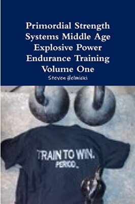 Primordial Strength Systems Middle Age Explosive Power Endurance Training ...