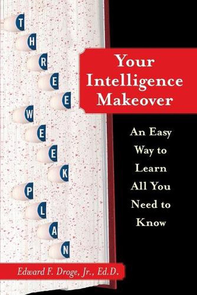 Your Intelligence Makeover: An Easy Way to Learn All You Need to Know by Edward