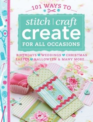 101 Ways to Stitch Craft Create for All Occasions : Birthdays, We
