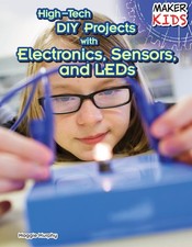 High-Tech DIY Projects With Electronics, Sensors, and LEDs (Maker Kids)