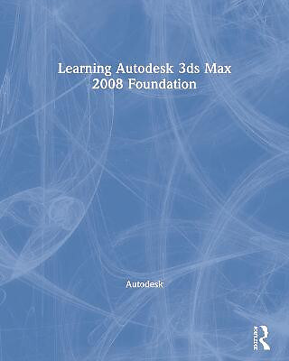 Learning Autodesk 3ds Max 2008 Foundation By Autodesk - New Copy - 9780240809274