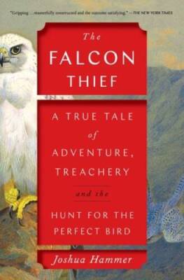 The Falcon Thief: A True Tale of Adventure, Treachery, and the Hunt  - VERY GOOD