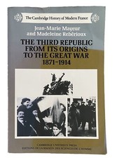The Third Republic from its Origins to the Great War 1871-1914 Jean-Marie Mayeur
