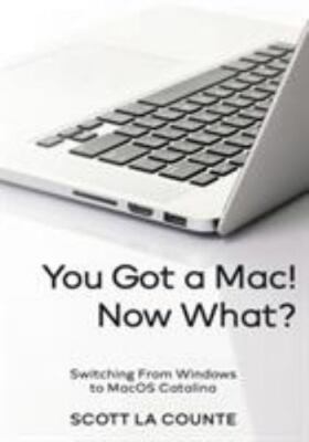 You Got a Mac! Now What?: Switching From Windows to MacOS Catalina by