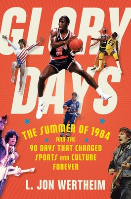 Glory Days: The Summer of 1984 and the 90 Days That Changed Sports and Cultu...