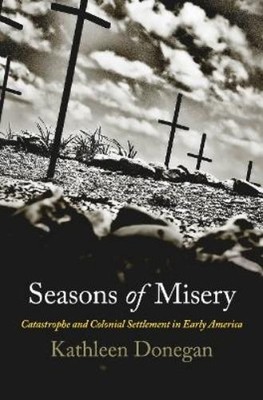 Kathleen Donegan Seasons of Misery (Paperback) Early American Studies