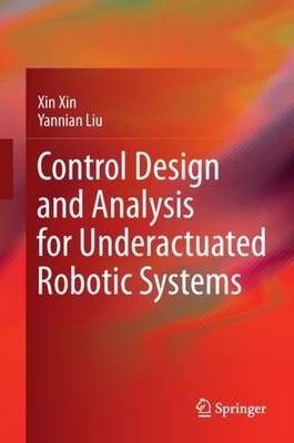Xin - Control Design and Analysis for Underactuated Robotic Systems -  - X555z