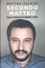 Secondo Matteo. Follia e coraggio per cambiare il paese - Salvini Matteo - 2018