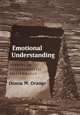 EMOTIONAL UNDERSTANDING: STUDIES IN PSYCHOANALYTIC By Orange Donna M. Phd *NEW*