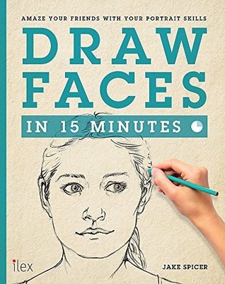 Draw Faces in 15 Minutes: Amaze your friends with ... by Spicer, Jake 1781570353