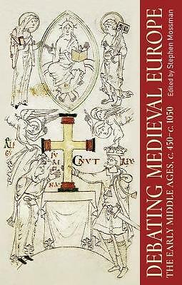 Debating Medieval Europe: The Early Middle Ages, c. 450-c. 1050 by Stephen ...