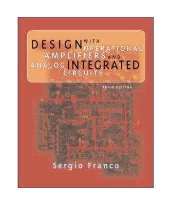Design with Operational Amplifiers and Analog Integrated Circuits, Sergio Franco