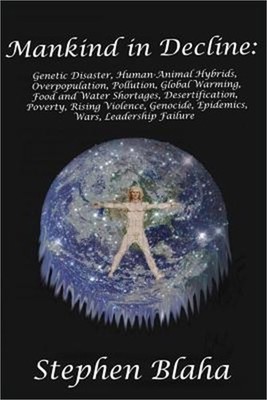 Mankind in Decline: Genetic Disasters, Human-Animal Hybrids, Overpopulation, Pol