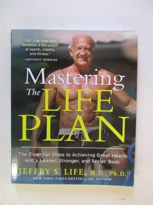 Life, Jeffry S: MASTERING THE LIFE PLAN: THE ESSENTIAL STEPS TO ACHIEVING GREAT