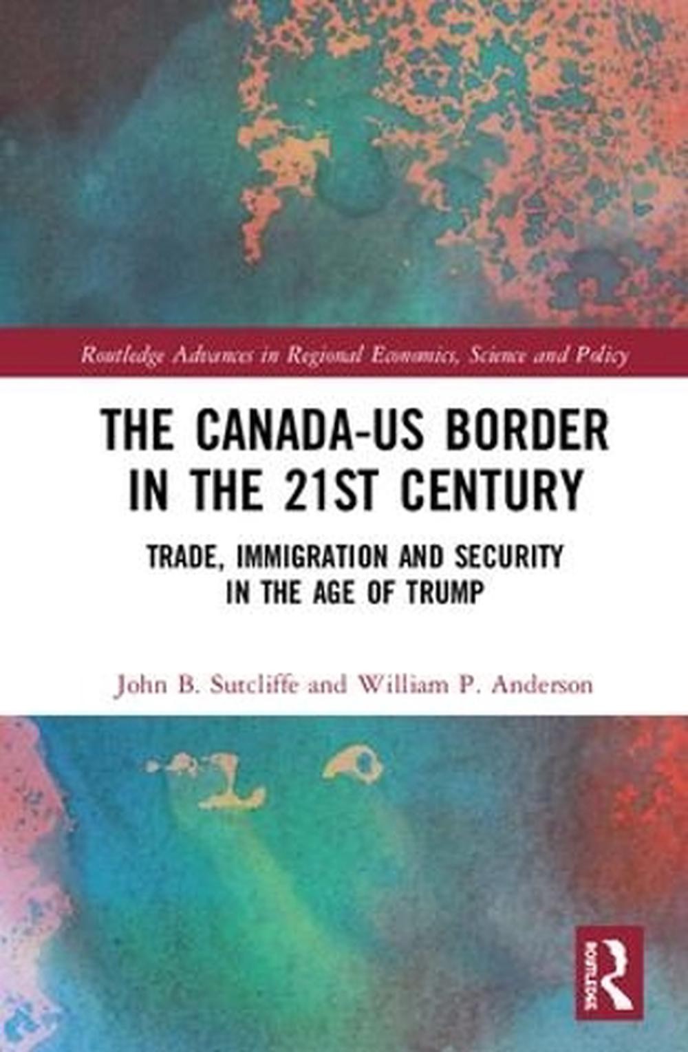 The Canada-Us Border In The 21St Century: Trade, Immigration And Security In The