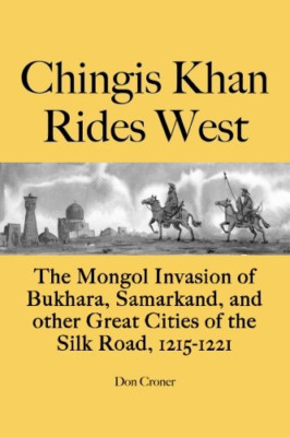 Chingis Khan Rides West: The Mongol Invasion of Bukhara - Paperback NEW Croner,