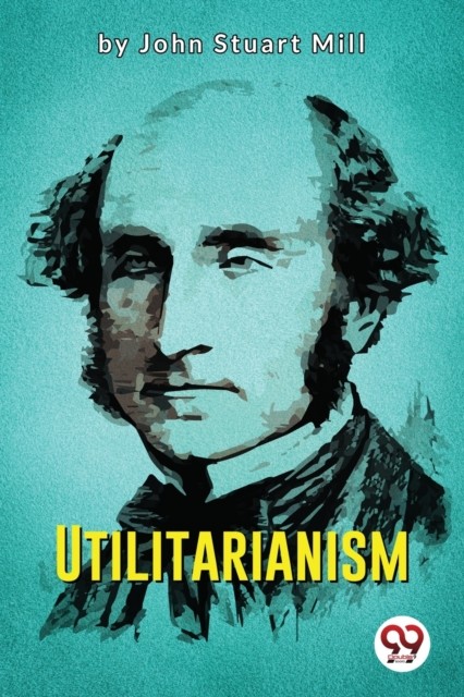Utilitarianism by John Stuart Mill PAPERBACK 9789356569782
