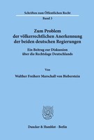 Zum Problem Der VöLkerrechtlichen Anerkennung Der Beiden Deutschen Regierungen.