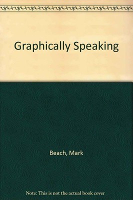 Graphically Speaking: An Illustrated Guide to the Working Language of Design...