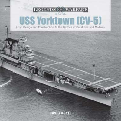 USS Yorktown (CV-5): From Design and Construction to the Battles of Coral Sea