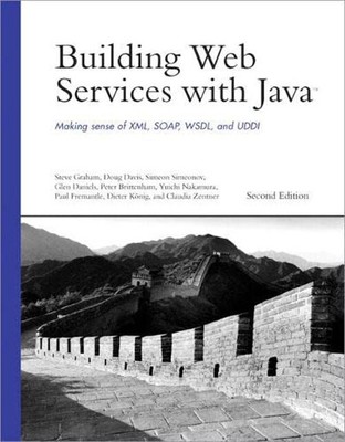 Building Web Services with Java : Making Sense of XML, SOAP, WSDL