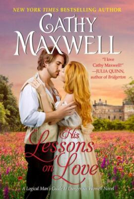 His Lessons on Love: A Logical Man's Guide to Dangerous Women Novel, Maxwell, Ca