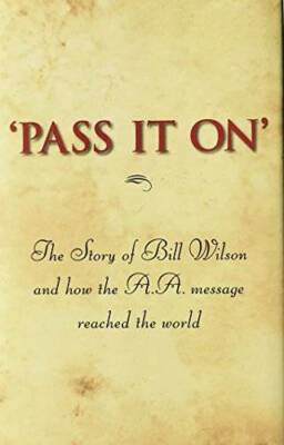 'Pass It On': The Story of Bill Wilson and How the A. A. Message Rea - VERY GOOD
