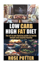 Low Carb High Fat Diet: The all in one Banting guide to - Paperback NEW Potter,