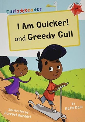 I Am Quicker and Greedy Gull: (Red Early Reader), Katie