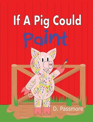 D. Passmore | If A Pig Could Paint | Buch | Englisch (2020) | Pure Joy Teaching