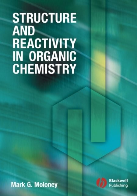 Structure and Reactivity in Organic Chemistry Moloney Paperback Wiley–Blackwell