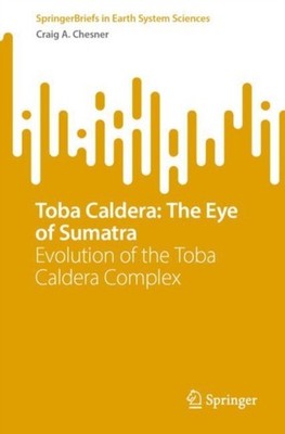 Toba Caldera The Eye of Sumatra by Craig A. Chesner PAPERBACK 9783031759260