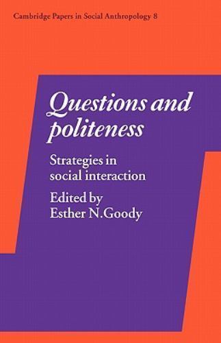 Questions and Politeness Strategies in Social Interaction Goody Paperback