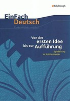 Von Der Ersten Idee Bis Zur AuffüHrung. Einfach Deutsch Unterrichtsmodelle