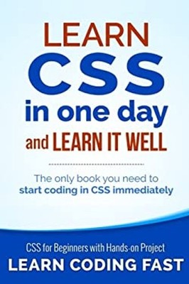 Learn CSS in One Day and Learn It Well Includes HTML5 : CSS for B