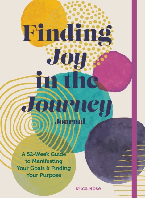 Finding Joy in the Journey Journal: A 52-Week Guide to  by Erica Rose PAPERBACK