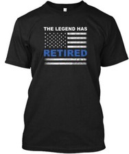 Legend Has Retired Police Officer - The T-Shirt Made in the USA Size S to 5XL