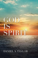 Daniel A. Taylor | God Is Spirit | Taschenbuch | Englisch (2020) | Authorhouse