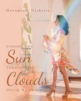 Dawnmarie Deshaies Finding the Sun Through the Clouds (Taschenbuch)
