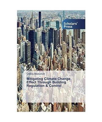 Mitigating Climate Change Effect Through Building Regulation & Control, Chiedu M
