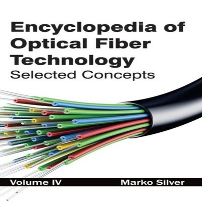 Encyclopedia of Optical Fiber Technology Volume IV (Selected Conc