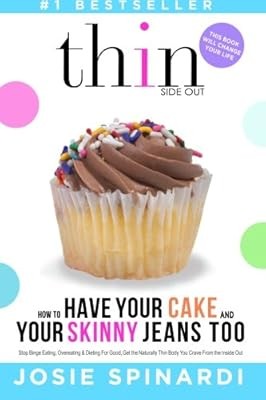 How to Have Your Cake and Your Skinny Jeans Too: Stop Binge Eating, Overeating a