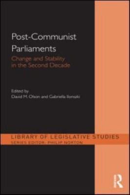 Post-Communist Parliaments : Change and Stability in The Second Decade, Hardc...