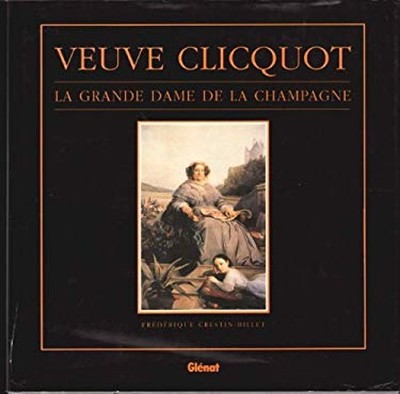Veuve Clicquot: La Grande Dame De La Champagne Frederique Crestin
