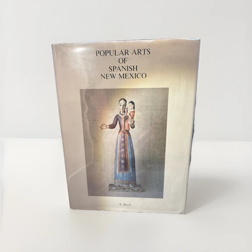 Popular Arts of Spanish New Mexico 1974 By E. Boyd Hardcover Dust Jacket