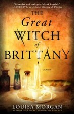 The Great Witch of Brittany: A Novel 9780316628747 by Morgan, Louisa