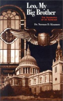 Leo, My Big Brother: The Biography of an Achiever by Norman D. Kisamore