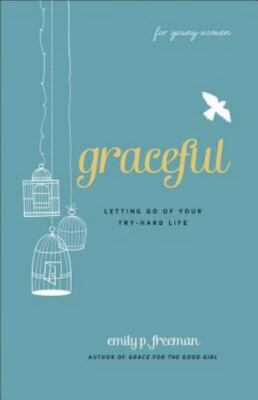 Graceful (For Young Women): Letting Go of Your Try-Hard Life