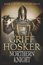 Northern Knight: Volume 3 (The Anarc... by Hosker, Mr Griff Paperback / softback